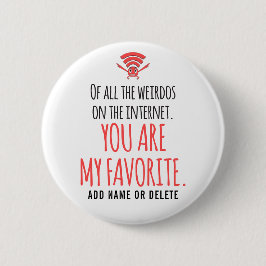 CUSTOM My Favorite Weirdo im Internet Funny Button
