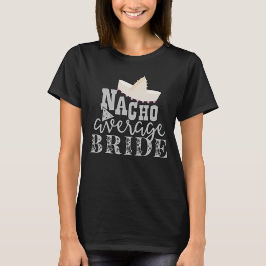 Custom Nacho Average Bridge Junggeselinnen-Abschie T-Shirt (Vorderseite)