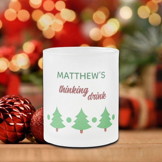 Custom Name Funny Thinking Drink Christmas Trees Mattglastasse