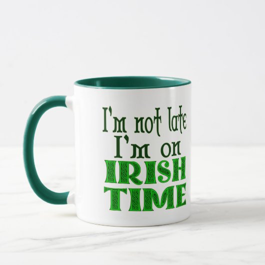 Custom Not Late Irish Time Funny Sprichwort Tasse (Links)
