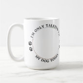Custom Pet Foto lustig, ich spreche nur mit meinem Kaffeetasse (Links)