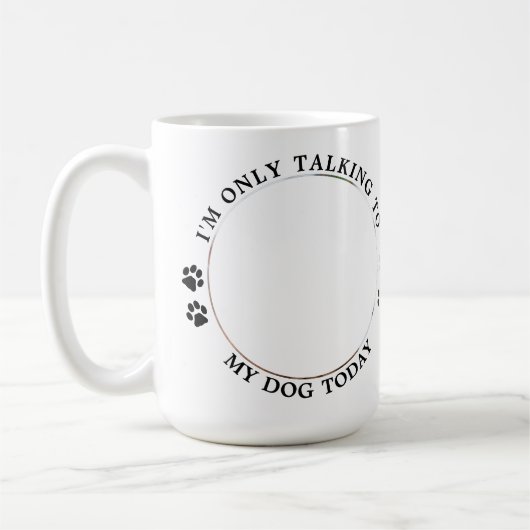 Custom Pet Foto lustig, ich spreche nur mit meinem Kaffeetasse (Links)
