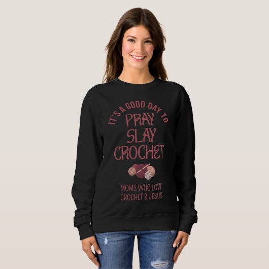 Custom PRAY SLAY CROCHET Christian Mom Crafter Sweatshirt (Vorne ganz)