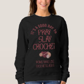 Custom PRAY SLAY CROCHET Christian Mom Crafter Sweatshirt (Vorderseite)