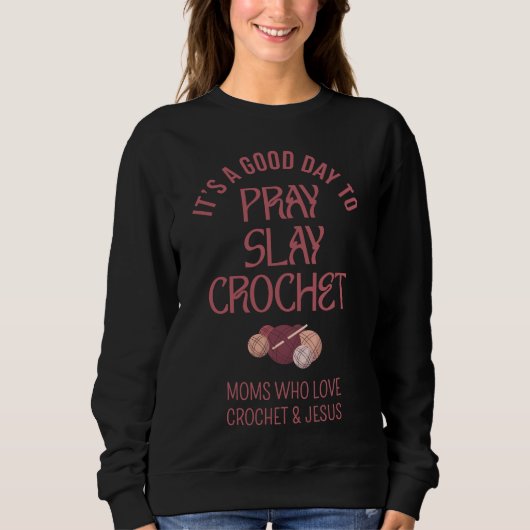Custom PRAY SLAY CROCHET Christian Mom Crafter Sweatshirt (Vorderseite)