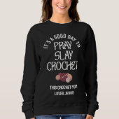 Custom PRAY SLAY CROCHET Mom Crafter Christian Sweatshirt (Vorderseite)