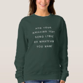 Custom Quote, Text, Song Lyric Sweatshirt (Vorderseite)