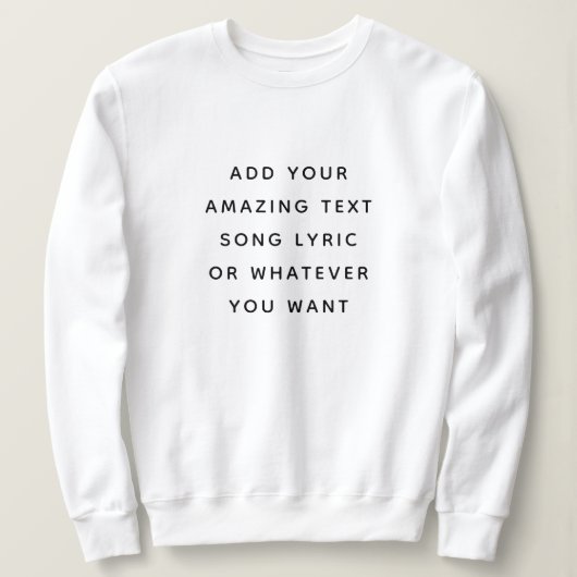 Custom Quote, Text, Song Lyric Sweatshirt (Design vorne)