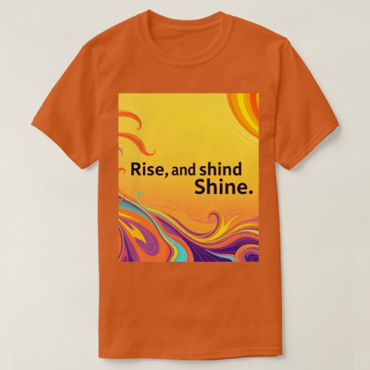 Custom Rise Shine Quote T-Shirt (Design vorne)