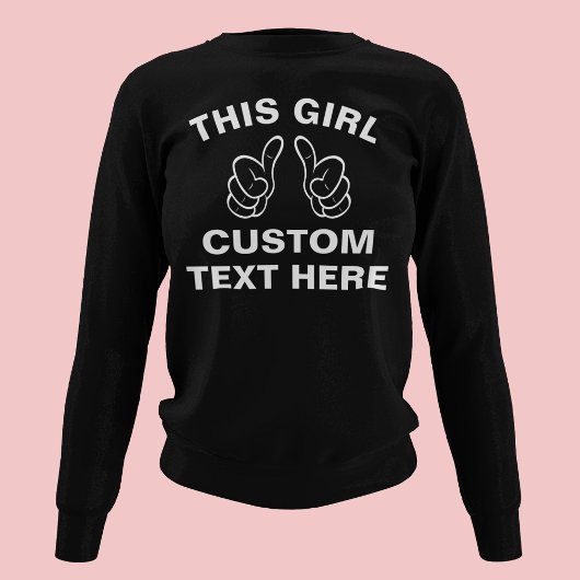 Custom This Girl - Fügen Sie hier Ihren eigenen Te Sweatshirt