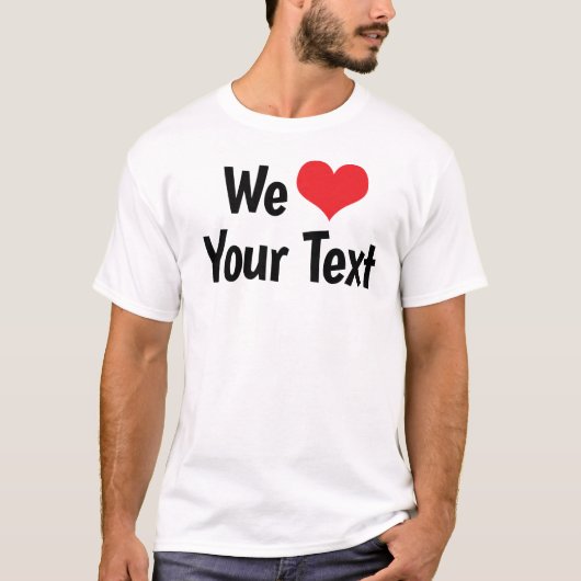 Custom We Liebe T - Shirt (Vorderseite)