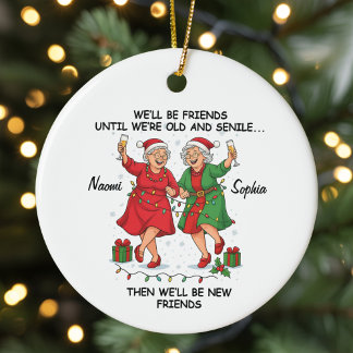 Custom We'll Be Friends Until We're Old And Senile Keramik Ornament