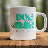 Customizable Dog Hair Don't Care Kaffeetasse