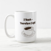 Customizable I Teach therefore I Sipit Teachers  Kaffeetasse (Links)