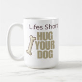 Customizable Life's Short Hug Your Dog Kaffeetasse (Links)