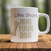 Customizable Life's Short Hug Your Dog Kaffeetasse