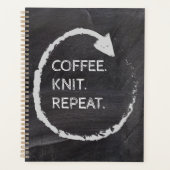 Customizable Phrase Coffee. Knit. Repeat. Planer (Vorderseite)