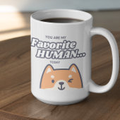 Customizable You are my Favorite Human  Kaffeetasse