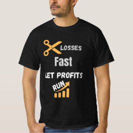 Cut Losses Fast Let Profits Run Quote T-Shirt
