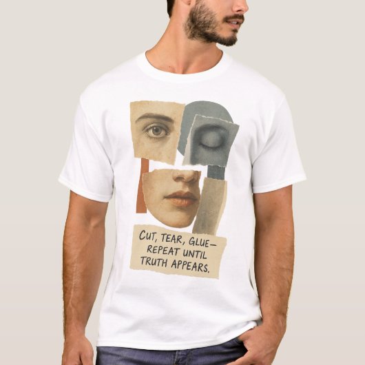 Cut Tear Glue Repeat Until Truth Appears Quote T-Shirt (Vorderseite)