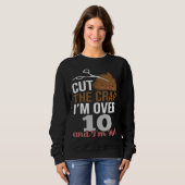 Cut The Crap I m Over 10 Sweatshirt (Vorne ganz)