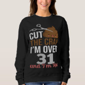 Cut The Crap I m Over 31 Sweatshirt (Vorderseite)