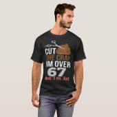 Cut The Crap I m Over 67 T-Shirt (Vorne ganz)
