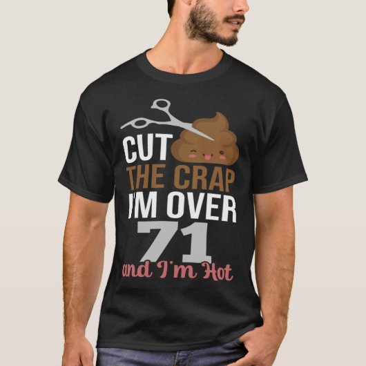 Cut The Crap I m Over 71 T-Shirt (Vorderseite)