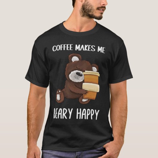 Cute and Coffee makes me beary happy Coffee T-Shirt (Vorderseite)