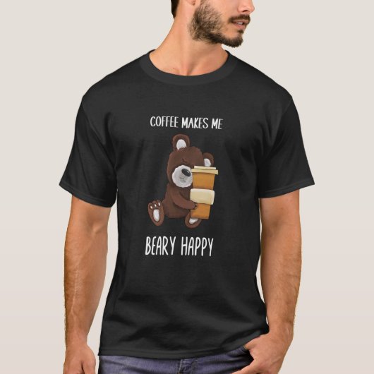 Cute and Coffee makes me beary happy Coffee T-Shirt (Vorderseite)