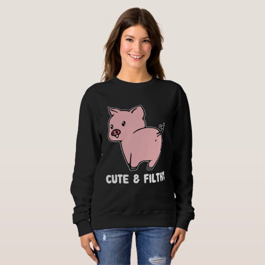 Cute And Filthy Pig Sweatshirt (Vorne ganz)