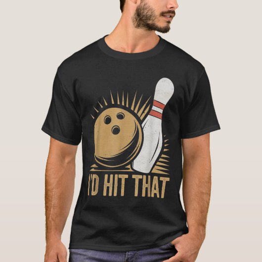 Cute And Funny Bowling Gift _ Id Hit That Quote Me T-Shirt (Vorderseite)