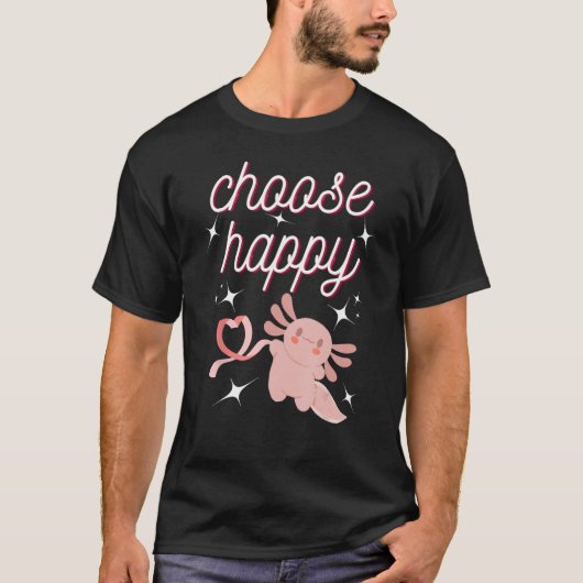 cute Axolotl Choose Happy Positive Inspirational T-Shirt (Vorderseite)