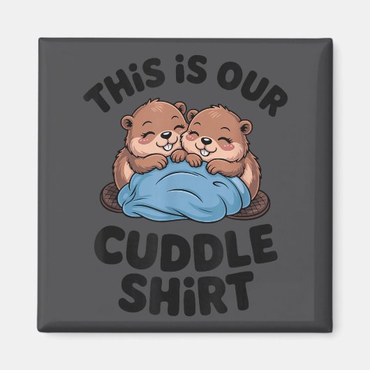 Cute Beaver Couple This Is Our Cuddle  Magnet (Vorne)