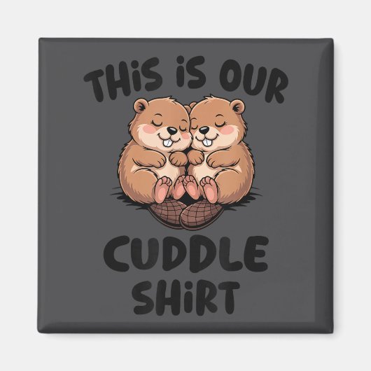 Cute Beaver This Is Our Cuddle Magnet (Vorne)