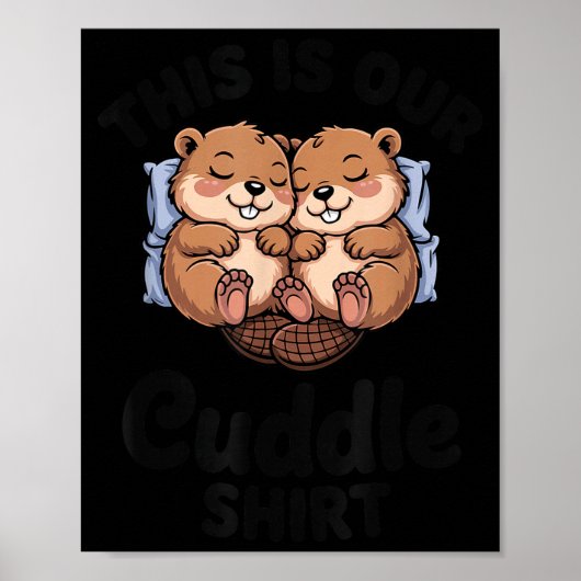 Cute Beavers Holding Hands This Is Our Cuddle Poster (Vorne)
