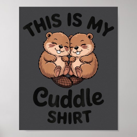 Cute Beavers This Is My Cuddle  Poster (Vorne)