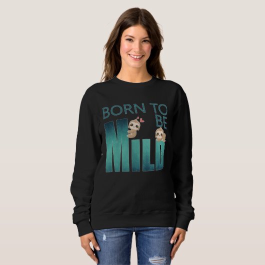 Cute Born to be Mild Sloth Sweatshirt (Vorne ganz)