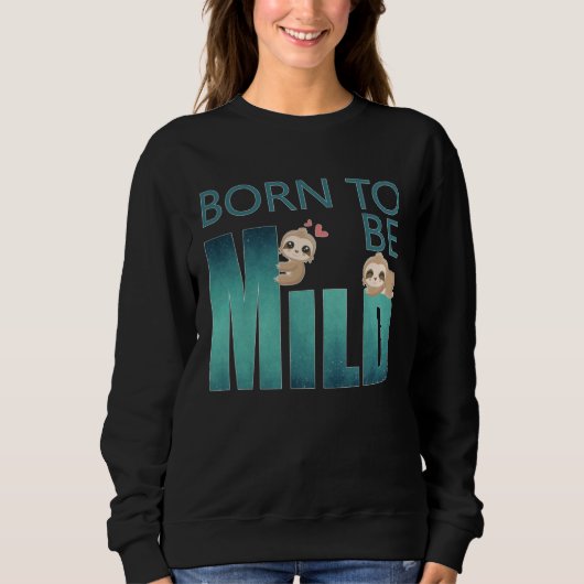 Cute Born to be Mild Sloth Sweatshirt (Vorderseite)