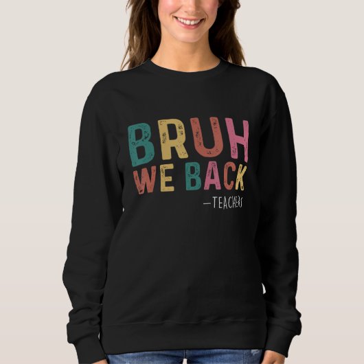 Cute Bruh We Back Teachers Kids  Back To School 1 Sweatshirt (Vorderseite)