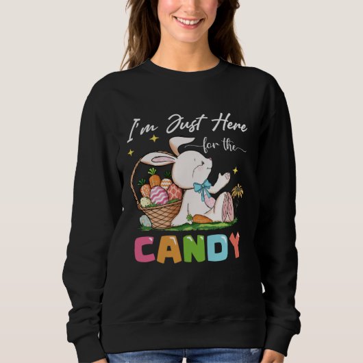 Cute Bunny  Easter I m Just Here For Easter Candy  Sweatshirt (Vorderseite)