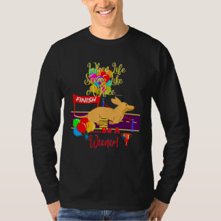 CUTE  CASUAL DACHSHUND WHEN LIFE SEEMS LIKE A RACE T-Shirt