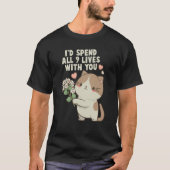 Cute Cat I'd Spend All 9 Lives With You Cat T-Shirt (Vorderseite)