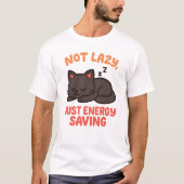 Cute Cat "Not Lazy, Just Energy Saving" Design T-Shirt (Vorderseite)