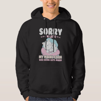 Cute Cat , Sorry Im Late My Maine Coon Being Cute  Hoodie