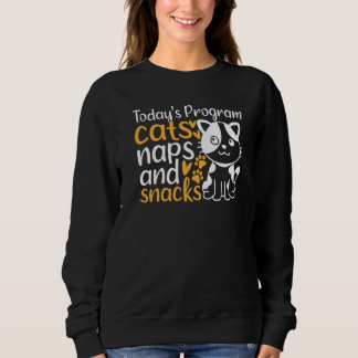 Cute Cats I Today's Program Cats Naps And Snacks I Sweatshirt