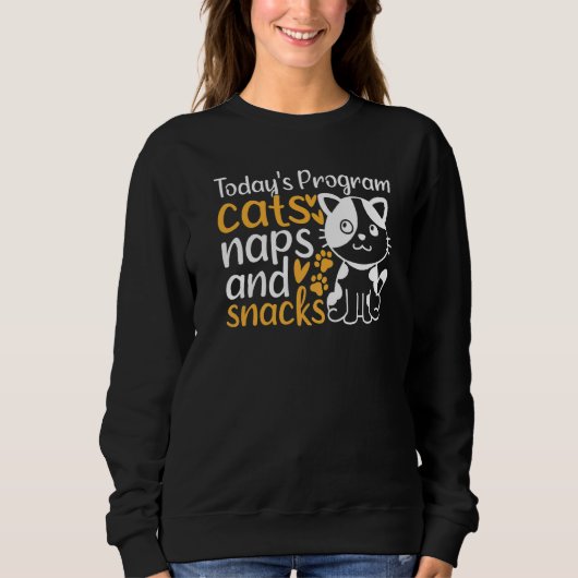 Cute Cats I Today's Program Cats Naps And Snacks I Sweatshirt (Vorderseite)