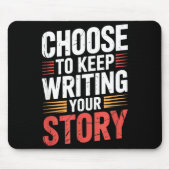Cute Choose To Keep Writing Your Story Insrational Mousepad (Vorne)