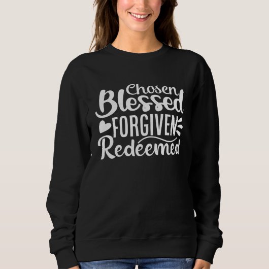 Cute Chosen Blessed Forgiven Redeemed Belief Faith Sweatshirt (Vorderseite)