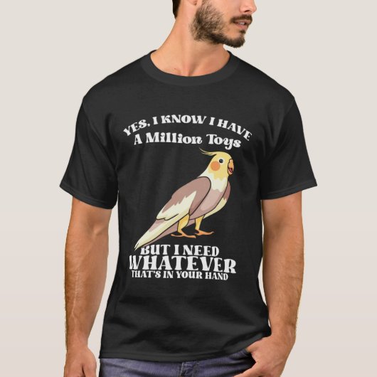 Cute Cockatiels Funny Bird Quotes for Parrot Lover T-Shirt (Vorderseite)